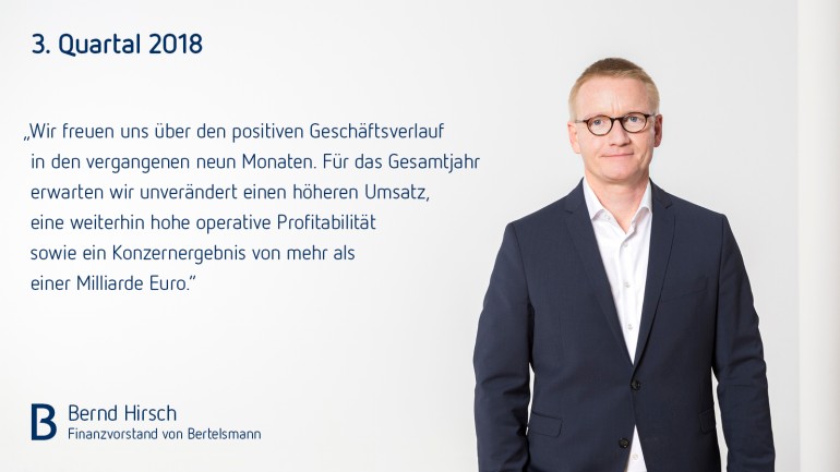 Bernd Hirsch, Finanzvorstand von Bertelsmann: „Wir freuen uns über den positiven Geschäftsverlauf in den vergangenen neun Monaten. Für das Gesamtjahr erwarten wir unverändert einen höheren Umsatz, eine weiterhin hohe operative Profitabilität sowie ein Konzernergebnis von mehr als einer Milliarde Euro.&#34;